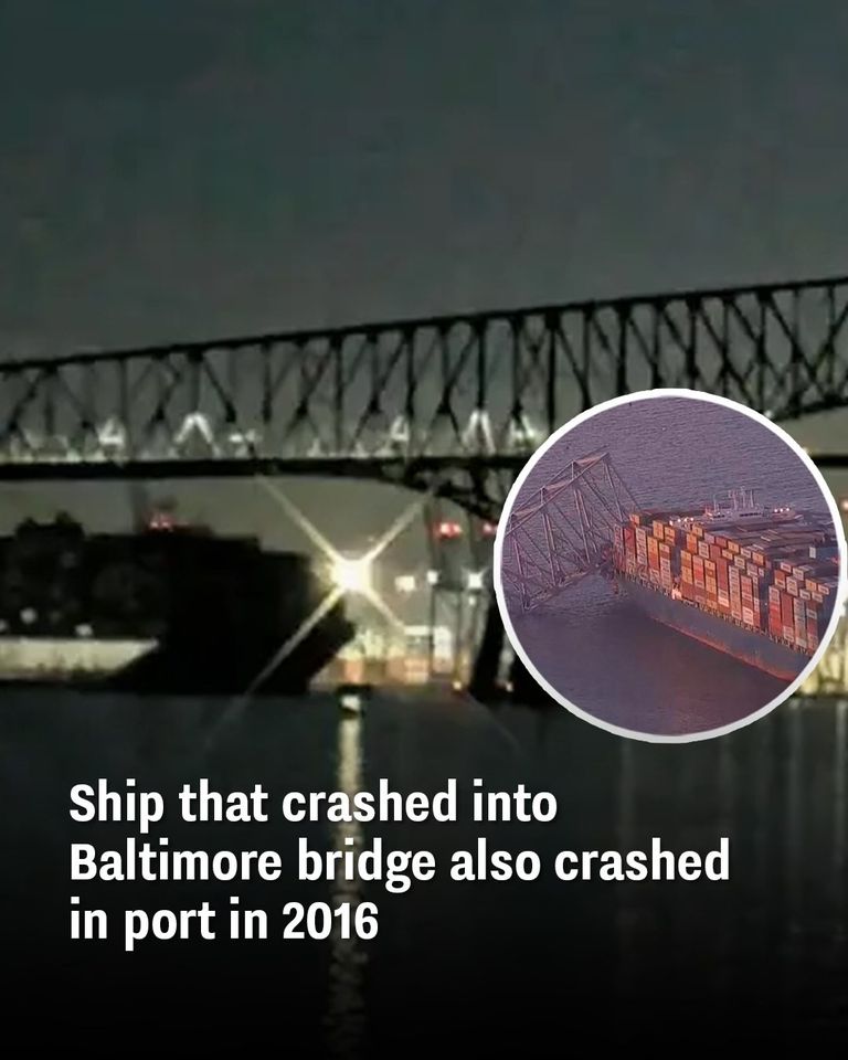 Ship that crashed into Baltimore bridge also crashed in port in 2016